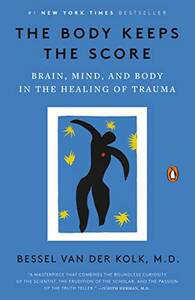 Book cover of The Body Keeps The Score by Bessel van der Kolk, a guide to healing trauma using brain science and body awareness.
