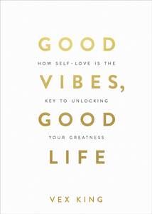 Cover of Good Vibes, Good Life by Vex King, a self-love and personal growth book on cultivating positivity and well-being.