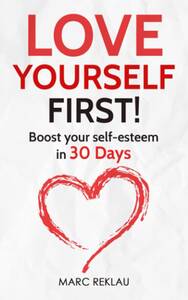 Cover of Love Yourself FIRST! by Marc Reklau, a practical guide to boost self-esteem and build self-confidence through self-love practices.